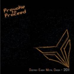 Provoke To Proceed : Destroy Every Metal Order - 2011